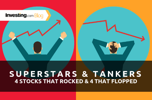 Superstars & Tankers: 4 Stocks That Did Really Well, and 4 That Didn't