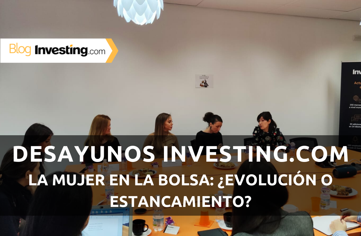 Desayunos Financieros Investing.com: La mujer en la Bolsa: ¿Evolución o estancamiento?
