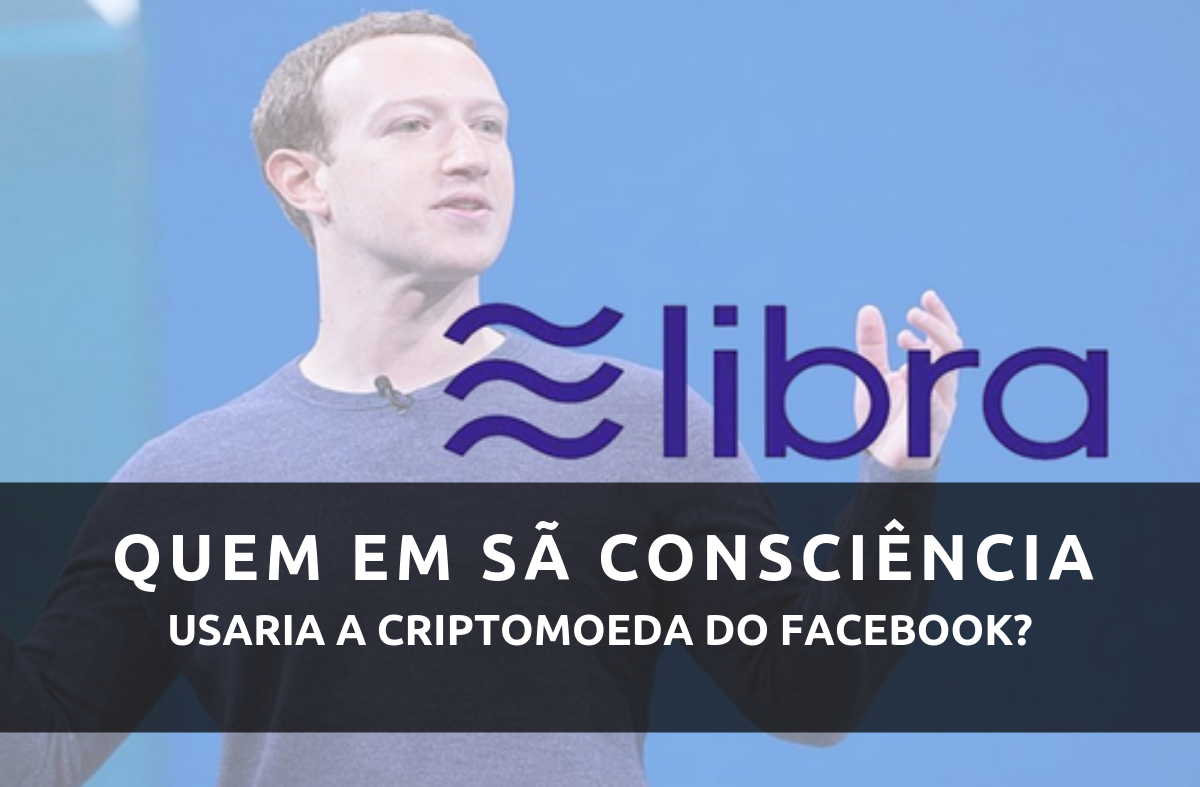Quem em sã consciência utilizaria a Libra, nova moeda do Facebook?