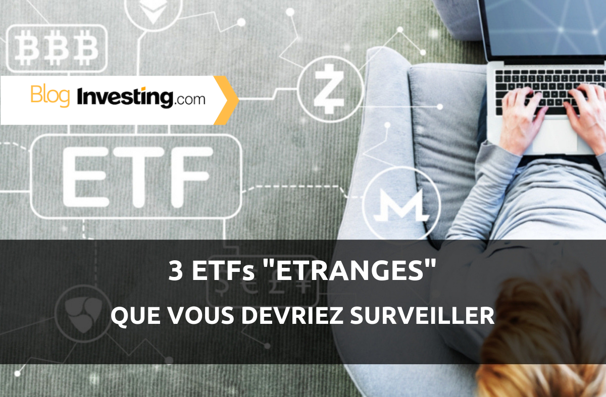 3 des ETFs les plus «étranges» à surveiller
