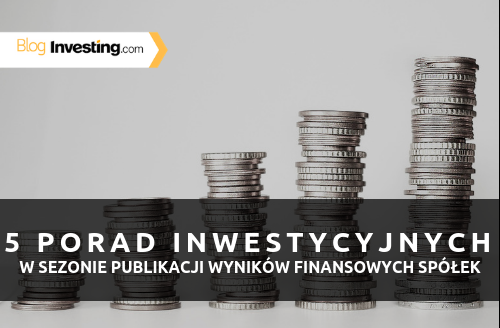 5 porad inwestycyjnych w sezonie publikacji wyników finansowych spółek