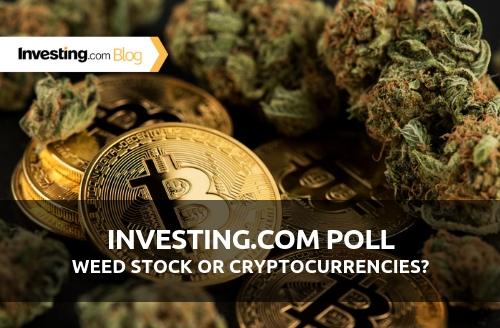 Investing.com Poll: Weed Stocks or Cryptocurrencies? We Asked, You Answered!