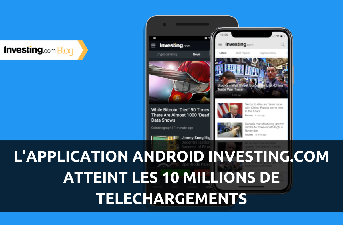L'application Android Investing.com atteint les 10 millions de téléchargements