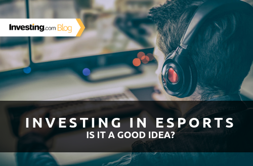 Investing in eSports - Is It a Good Idea?
