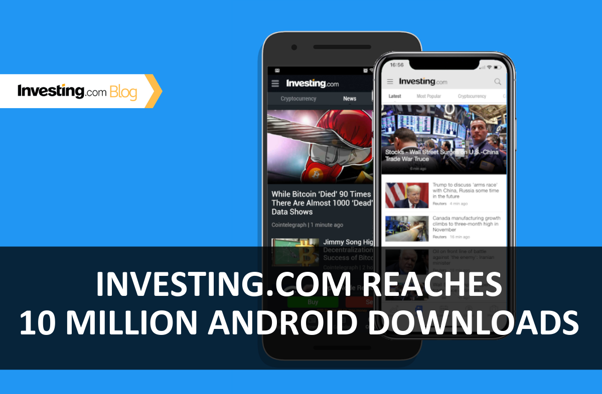 Investing.com एप ने पार किया 10 मिलियन एंड्राइड डाउनलोड्स का आंकड़ा