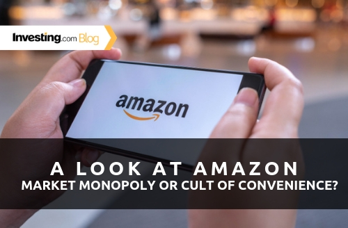 A Look at Amazon - Market Monopoly or Cult of Convenience?