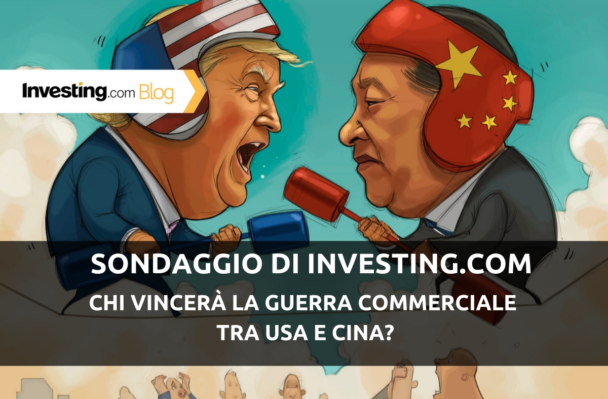 Sondaggio di Investing.com: chi vincerà la guerra commerciale tra USA e Cina? Ecco le vostre risposte!