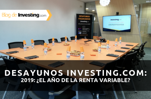 Desayunos Financieros Investing.com: ¿Es 2019 el año de la renta variable?